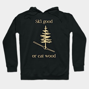 Ski Good or Eat Wood Hoodie